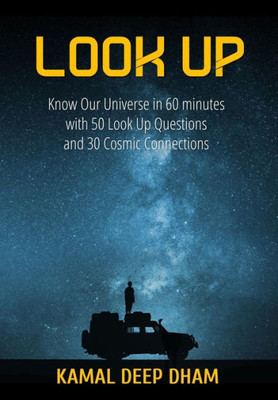 Look Up : Know Our Universe in 60 Minutes with 50 Look Up Questions and 30 Cosmic Connections