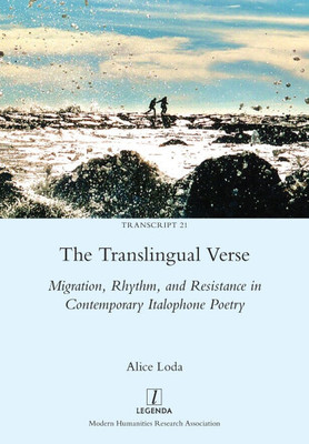 The Translingual Verse : Migration, Rhythm, and Resistance in Contemporary Italophone Poetry