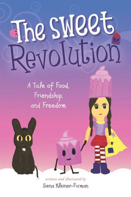 The Sweet Revolution : A Tale of Food, Friendship, and Freedom