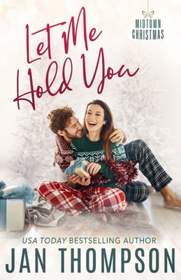 Let Me Hold You : Big City Romance, Small Town Feel: Christian Christmas Romance in Atlanta