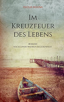 Im Kreuzfeuer Des Lebens (German Edition)