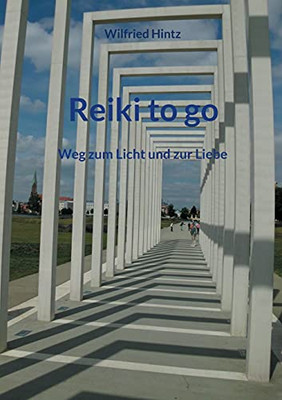 Reiki To Go: Weg Zum Licht Und Zur Liebe (German Edition)