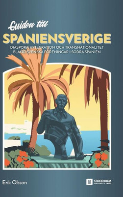 Guiden till Spaniensverige : Diaspora, integration och transnationalitet bland svenska föreningar i södra Spanien