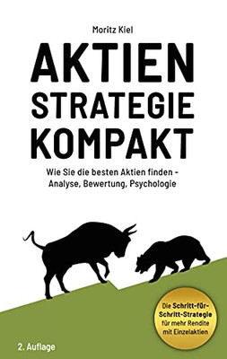 Aktienstrategie Kompakt: Wie Sie Die Besten Aktien Finden - Analyse, Bewertung, Psychologie (German Edition)