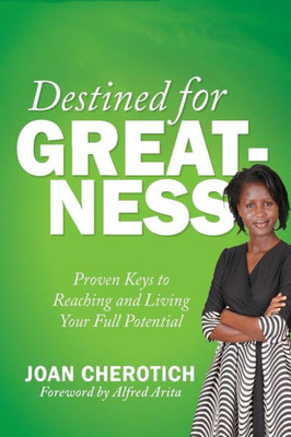 Destined for Greatness : Proven Keys to Reaching and Living Your Full Potential