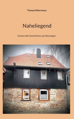 Naheliegend : Humorvolle Geschichten aus Monzingen