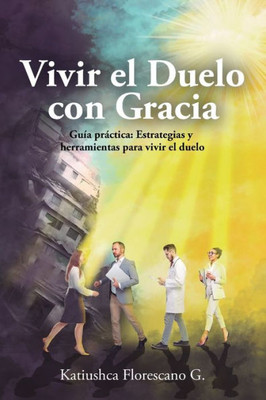 Vivir el Duelo con Gracia : Guía práctica: Estrategias y herramientas para vivir el duelo