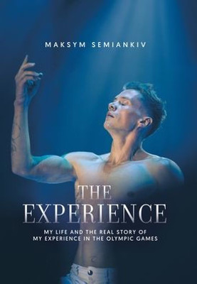 The Experience : My Life and the Real Story of My Experience in the Olympic Games