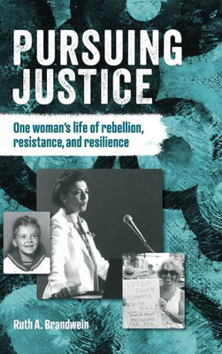 Pursuing Justice : One Woman's Life of Rebellion, Resistance, Resilience