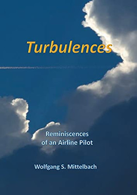 Turbulences: Remeiniscences Of Of An Airline Pilot