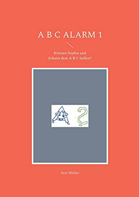 A B C Alarm 1: Können Sophia Und Johann Dem A B C Helfen? (German Edition)