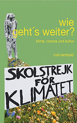 Wie Geht'S Weiter?: Klima, Corona Und Kultur (German Edition)