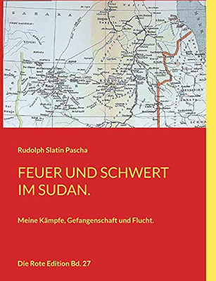 Feuer Und Schwert Im Sudan: Meine Kämpfe, Gefangenschaft Und Flucht. (German Edition)