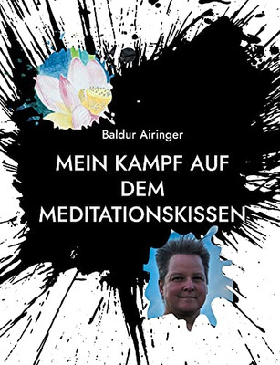 Mein Kampf Auf Dem Meditationskissen: Reisetagebuch Meiner Seelenreise (German Edition)