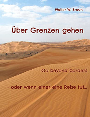 Über Grenzen Gehen: Go Beyond Borders - Oder Wenn Einer Eine Reise Tut... (German Edition)