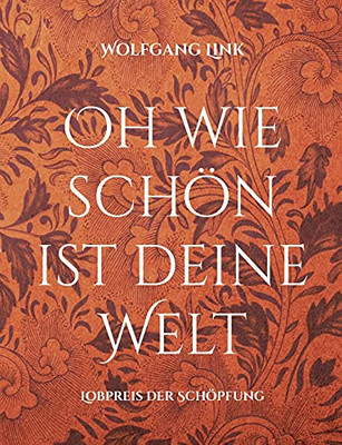Oh Wie Schön Ist Deine Welt: Lobpreis Der Schöpfung (German Edition)