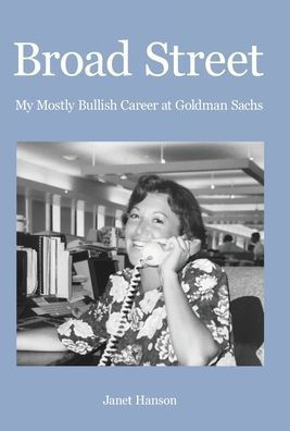 Broad Street : My Mostly Bullish Career at Goldman Sachs