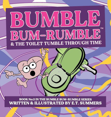 Bumble Bum-Rumble & the Toilet Tumble Through Time : Book No:2 in the Bumble Bum-Rumble Series