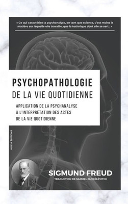 Psychopathologie de la vie quotidienne : Application de la psychanalyse à l'interprétation des actes de la vie quotidienne