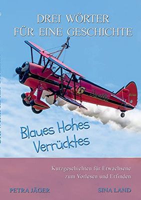 Drei Wörter Für Eine Geschichte: Blaues Hohes Verrücktes (German Edition)