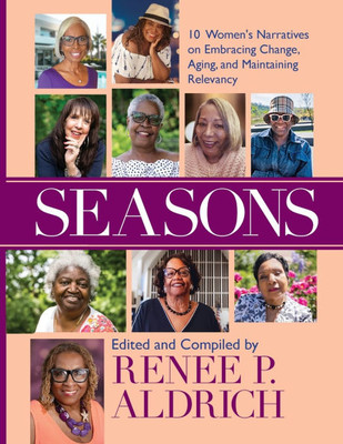 Seasons : 10 Women's Narratives on Embracing Change, Aging, and Maintaining Relevancy