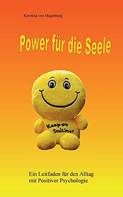 Power Für Die Seele: Ein Leitfaden Für Den Alltag Mit Positiver Psychologie (German Edition)