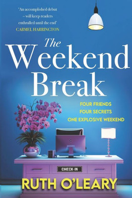 The Weekend Break : Four Friends, Four Secrets, One Explosive Weekend