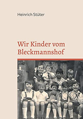 Wir Kinder Vom Bleckmannshof: Eine Kindheit Im Bochum Der Nachkriegszeit (German Edition)