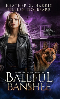 The Vampire and the Case of the Baleful Banshee : An Urban Fantasy Novel