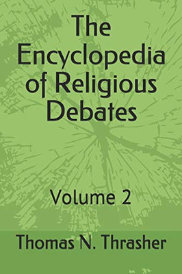 The Encyclopedia of Religious Debates: Volume 2