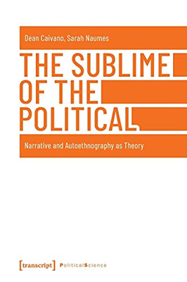 The Sublime Of The Political: Narrative And Autoethnography As Theory (Political Science)