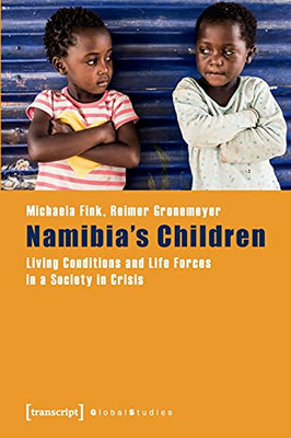 NamibiaS Children: Living Conditions And Life Forces In A Society In Crisis (Global Studies)