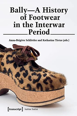 Bally: A History Of Footwear In The Interwar Period (Fashion Studies)