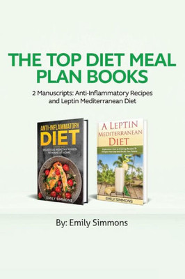 The Top Diet Meal Plan Books : 2 Manuscripts: Anti-Inflammatory Recipes and Leptin Mediterranean Diet
