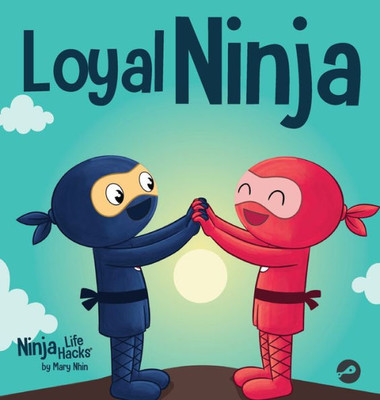 Loyal Ninja : A Children's Book About the Importance of Loyalty