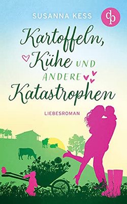 Kartoffeln, Kühe Und Andere Katastrophen (German Edition)