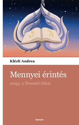 Mennyei Érintés: Avagy A Teremto Titkai (Hungarian Edition)