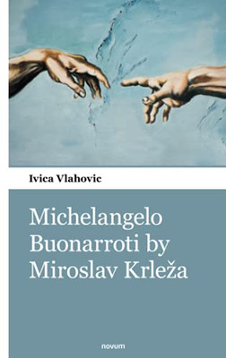 Michelangelo Buonarroti By Miroslav Krlea