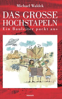 Das Große Hochstapeln: Ein Bauleiter Packt Aus (German Edition)