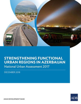 Strengthening Functional Urban Regions in Azerbaijan : National Urban Assessment 2017