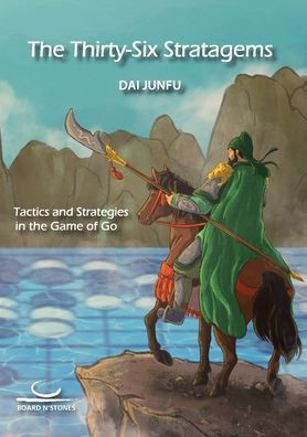 The Thirty-Six Stratagems : Tactics and Strategies in the Game of Go