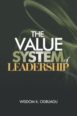 The Value System of Leadership The Value System of Leadership