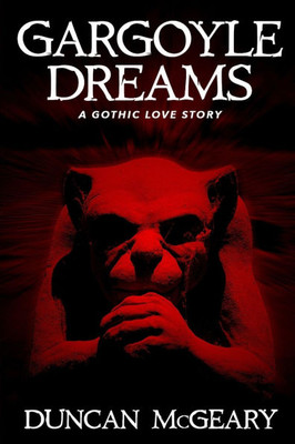 Gargoyle Dreams : A Gothic Love Story
