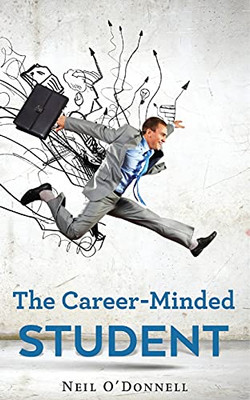 The Career-Minded Student: How To Excel In Classes And Land A Job - 9784867515983