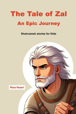 The Tale of Zal - An Epic Journey : Shahnameh Stories for Kids