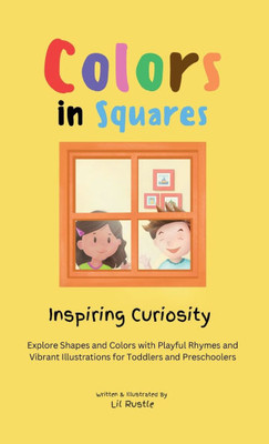 Colors in Squares - Inspiring Curiosity : Explore Shapes and Colors with Playful Rhymes and Vibrant Illustrations for Toddlers and Preschoolers