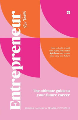 Entrepreneur [for Teens] : The Ultimate Guide to Your Future Career