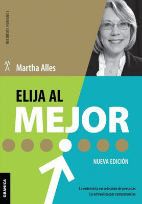 Elija Al Mejor (Nueva Edición) : La Entrevista En Selección De Personas. La Entrevista Por Competencias.