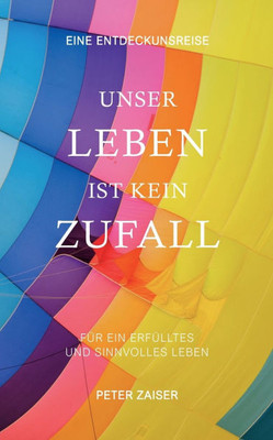 Unser Leben ist kein Zufall : Für ein erfülltes und sinnvolles Leben