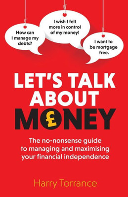 Let's Talk About Money : The no-nonsense guide to managing and maximising your financial independence